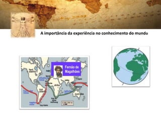 A importância da experiência no conhecimento do mundo
 