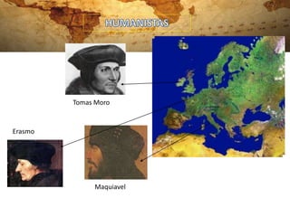 Tomas Moro
Erasmo
Maquiavel
 