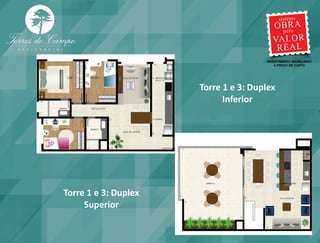 Torre 1 e 3: Duplex
                            Inferior




Torre 1 e 3: Duplex
     Superior
 