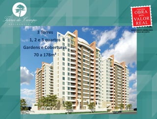 3 Torres
  1, 2 e 3 quartos
Gardens e Coberturas
    70 a 178m²
 