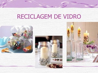 RECICLAGEM DE VIDRO

 