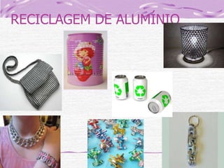 RECICLAGEM DE ALUMÍNIO

 