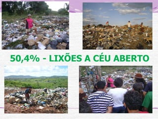 50,4% - LIXÕES A CÉU ABERTO

 