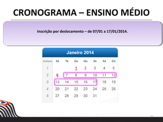 36
CRONOGRAMA – ENSINO MÉDIO
Inscrição por deslocamento – de 07/01 a 17/01/2014.Inscrição por deslocamento – de 07/01 a 17/01/2014.
 