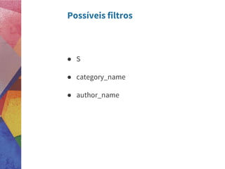 Possíveis filtros
● S
● category_name
● author_name
 