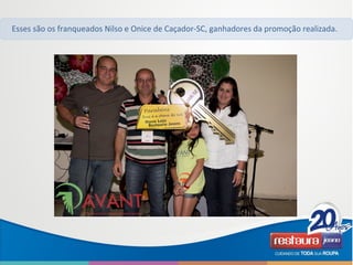 Esses são os franqueados Nilso e Onice de Caçador-SC, ganhadores da promoção realizada.
 