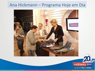 Ana Hickmann – Programa Hoje em Dia
 