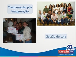 Gestão de Loja
Treinamento pós
Inauguração
 