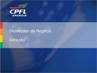 Destaques do Negócio

Geração




                       24
 