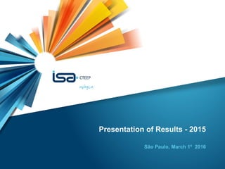 1
Presentation of Results - 2015
São Paulo, March 1º 2016
 