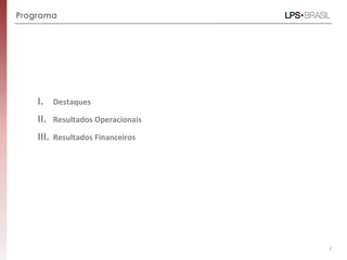 Programa
I. Destaques
II. Resultados Operacionais
III. Resultados Financeiros
3
 