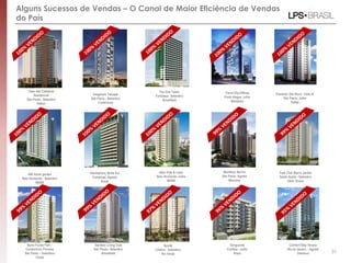 Alguns Sucessos de Vendas – O Canal de Maior Eficiência de Vendas
do País
Casa das Caldeiras
Residencial
São Paulo– Setembro
Helbor
Imaginare Tatuapé
São Paulo - Setembro
Lindencorp
Trend City-Offices
Porto Alegre- Julho
Maiojama
AIR Home garden
Belo Horizonte - Setembro
MASB
Premmio Vila Nova - Fase III
São Paulo- Julho
Kallas
Ideia Vida & Lazer
Belo Horizonte- Julho
MASB
Hemisphere Norte Sul
Campinas- Agosto
Rossi
MaxHaus Berrini
São Paulo- Agosto
Maxcasa
Park Club Bairro Jardim
Santo André - Setembro
Open (Even)
Barra Funda Park -
Condomínio Floresta
São Paulo – Setembro
Tenda
Gardens Living Club
São Paulo– Setembro
Brookfield
Novitá
Limeira - Setembro
Rio Verde
Vanguarda
Curitiba - Julho
Rossi
Comfort Stay Verano
Rio de Janeiro - Agosto
Dominus 31
The One Tower
Fortaleza– Setembro
Brookfield
 