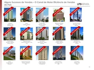 SPAZIO 23
Ceilândia– Julho
Civil Engenharia
Arbore
Curitiba– Setembro
LN
The Nine Office
São Paulo– Agosto
JF Engenharia
Residencial Passaredo
Fortaleza – Agosto
Placic
Trend City-Corporate
Porto Alegre– Julho
Maiojama
The Lake Home
São Paulo – Setembro
Charles Cambur
Parque dos Sonhos
Ferraz de Vasconcelos– Julho
Cury
Gran Felicità
Belo Horizonte – Agosto
Direcional
Alameda Jardim
Fortaleza – Setembro
Sistema Fácil
Soul Residence
Porto Alegre – Julho
RottaEly
32
Alguns Sucessos de Vendas – O Canal de Maior Eficiência de Vendas
do País
Hangar
Salvador– Agosto
Odebrecht
Parque Arvoredo
Curitiba– Setembro
Fit Residenciali
Splendor Parque Prado
Campinas– Setembro
Rossi
YOU LIFE STYLE
Águas Claras– Julho
EBM
Flex Diadema
Diadema– Julho
Tecnisa
 