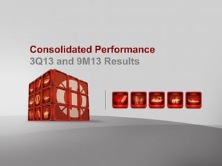 Consolidated Performance
3Q13 and 9M13 Results

 