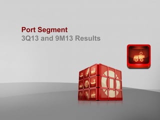 Port Segment
3Q13 and 9M13 Results

 