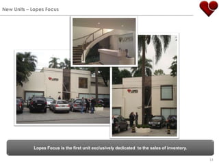NewUnits – Lopes FocusLopes Focus is thefirstunitexclusivelydedicated  to thesalesofinventory.13