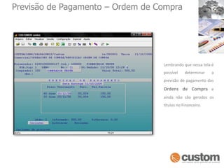 Previsão de Pagamento – Ordem de CompraLembrando que nessa tela é possível determinar a previsão de pagamento das Ordens de Compra e ainda não são gerados os títulos no Financeiro.