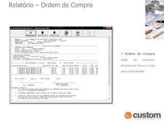 Relatório – Ordem de Compra A Ordem de Compra pode ser impressa, enviada por fax ou e-mail para o fornecedor.