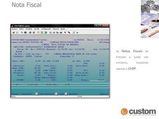 Nota FiscalAs Notas Fiscais de Entrada e Saída são similares, mudando apenas oCFOP.