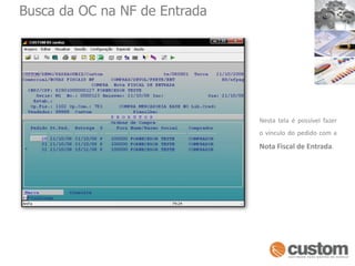 Busca da OC na NF de EntradaNesta tela é possível fazer o vínculo do pedido com a Nota Fiscal de Entrada.