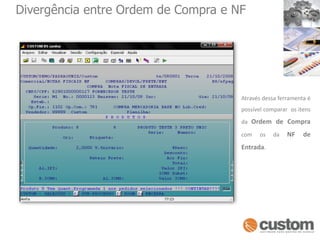Divergência entre Ordem de Compra e NFAtravés dessa ferramenta é possível comparar  os itens da Ordem de Compracom os da NF de Entrada.