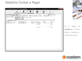 Relatório Contas a PagarHá as opções de relatórios de Títulos Abertos, Liquidados e por data de emissão.