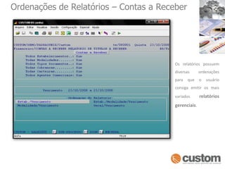 Ordenações de Relatórios – Contas a ReceberOs relatórios possuem diversas ordenações para que o usuário consiga emitir os mais variados relatórios gerenciais.