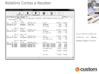 Relatório Contas a ReceberHá as mesmas opções de relatórios nos Menus Contas a Pagar e Receber.