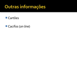 Cartões 
Cacifos (on line) 
 