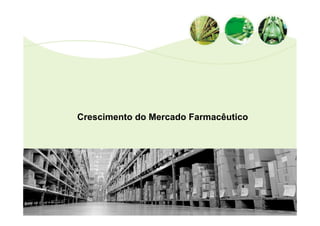 Crescimento do Mercado Farmacêutico
 