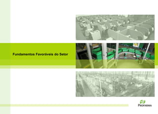 Fundamentos Favoráveis do Setor




                                  6
 