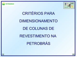 CRITÉRIOS PARA
DIMENSIONAMENTO
DE COLUNAS DE
REVESTIMENTO NA
PETROBRÁS
 