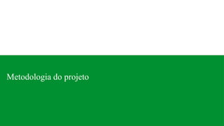 Metodologia do projeto
 