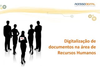 Digitalização de
documentos na área de
Recursos Humanos
 