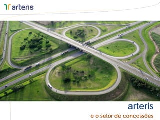 arteris
e o setor de concessões
 
