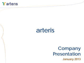 arteris

        Company
      Presentation
          January 2013
 