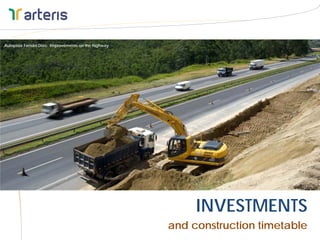 Autopista Fernão Dias: Improvements on the highway




Autopista Fernão Dias: Improvements on the highway




                                                           INVESTMENTS
                                                      and construction timetable
 