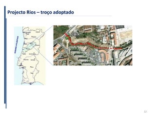 22
Projecto Rios – troço adoptado
 