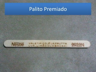 Palito Premiado
 