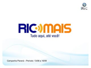 Campanha Paraná – Período: 13/08 a 16/09
 