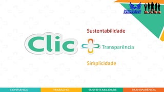 Sustentabilidade
Transparência
Simplicidade
 