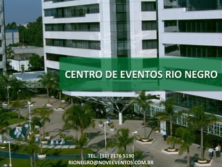 CENTRO DE EVENTOS RIO NEGRO
TEL.: (11) 2176 5190
RIONEGRO@NOVEEVENTOS.COM.BR
 