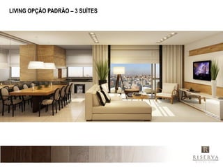 Material Provisório
   LIVING OPÇÃO PADRÃO – 3 SUÍTES
 