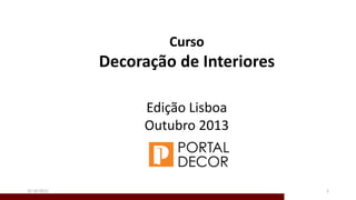 131-10-2013
Curso
Decoração de Interiores
Edição Lisboa
Outubro 2013
 