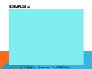 EXEMPLOS 1:
https://www.youtube.com/watch?v=3LN4x1WT0Jc
 