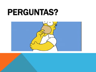 PERGUNTAS?
 