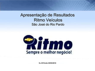 Apresentação de Resultados  Ritmo Veículos São José do Rio Pardo S.J.R.Pardo 20/05/2010 