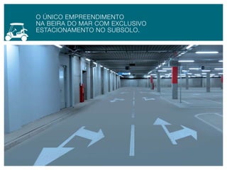 O únicO empReendimenTO
nA beiRA dO mAR cOm exclusiVO
esTAciOnAmenTO nO subsOlO.
 