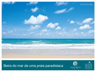 fOTO dO lOcAl




Beira do mar de uma praia paradisíaca
 