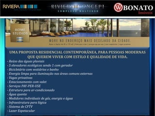 UMA PROPOSTA RESIDENCIAL CONTEMPORÂNEA, PARA PESSOAS MODERNAS
         QUE QUEREM VIVER COM ESTILO E QUALIDADE DE VIDA.
- Reúso das águas pluviais
- 5 elevadores ecológicos sendo 1 com gerador
- Bicicletário com vestiários e banho
- Energia limpa para iluminação nas áreas comuns externas
- Vagas privativas
- Estacionamento com valet
- Serviços PAY-PER-USE
- Estrutura para ar-condicionado
- Água quente
- Medidores individuais de gás, energia e água
- Infraestrutura para lógica
- Sistema de CFTV
- Lazer Espetacular
 